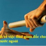 Quy định về việc thuê giám đốc cho doanh nghiệp nước ngoài