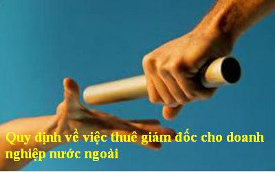 Quy định về việc thuê giám đốc cho doanh nghiệp nước ngoài