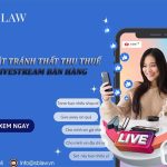 Kiểm soát tránh thất thu thuế với Livestream bán hàng