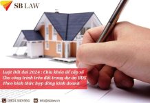 Luật Đất đai 2024 - Chìa khóa để cấp sổ cho công trình trên đất trong dự án BĐS theo hình thức hợp đồng kinh doanh