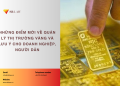 Những điểm mới về quản lý thị trường vàng và lưu ý cho doanh nghiệp, người dân