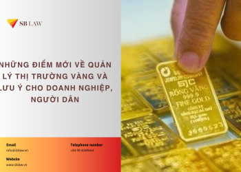 Những điểm mới về quản lý thị trường vàng và lưu ý cho doanh nghiệp, người dân