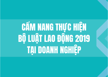 CẨM NANG THỰC HIỆN BỘ LUẬT LAO ĐỘNG 2019 TẠI DOANH NGHIỆP