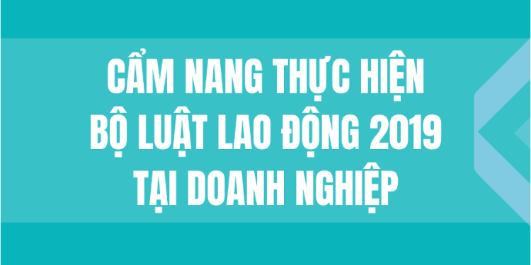 CẨM NANG THỰC HIỆN BỘ LUẬT LAO ĐỘNG 2019 TẠI DOANH NGHIỆP