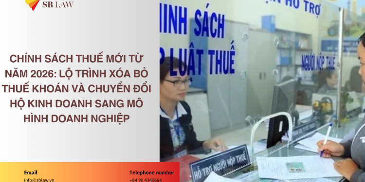 Chính sách thuế mới từ năm 2026: Lộ trình xóa bỏ thuế khoán và chuyển đổi hộ kinh doanh sang mô hình doanh nghiệp