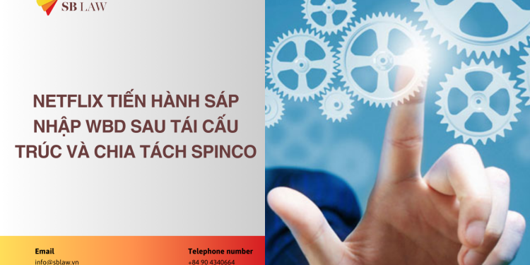 Netflix tiến hành sáp nhập WBD sau tái cấu trúc và chia tách SpinCo