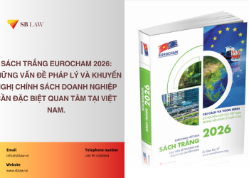 Sách Trắng EuroCham 2026: Những vấn đề pháp lý và khuyến nghị chính sách doanh nghiệp cần đặc biệt quan tâm tại Việt Nam.