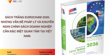 Sách Trắng EuroCham 2026: Những vấn đề pháp lý và khuyến nghị chính sách doanh nghiệp cần đặc biệt quan tâm tại Việt Nam.